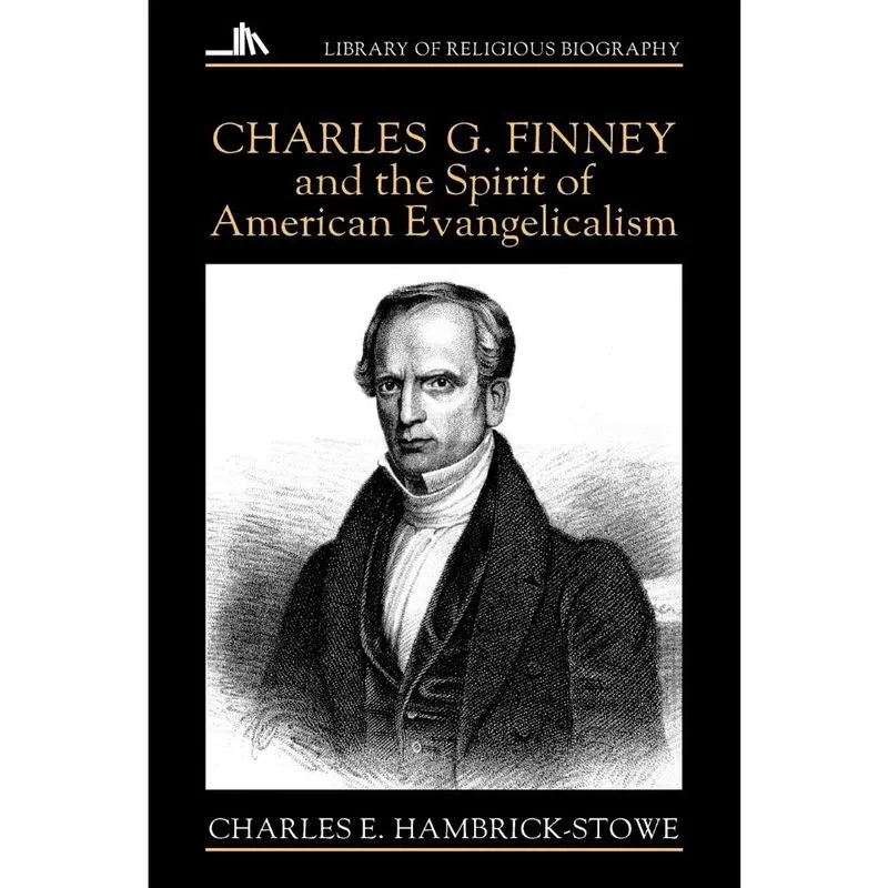 Charles g. Finney and the Spirit of American Evangelicalism