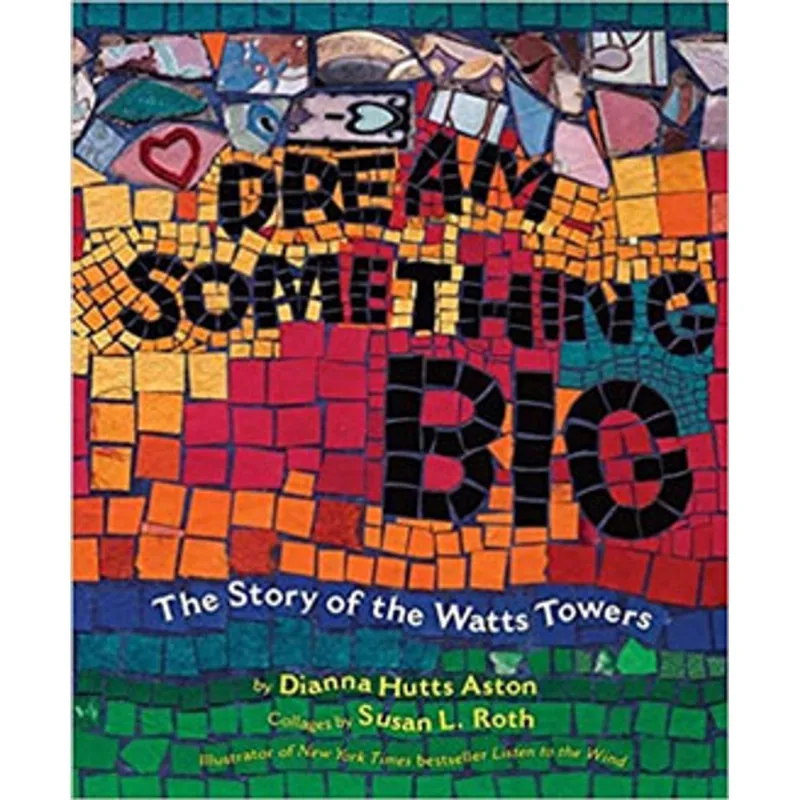 DREAM SOMETHING BIG - THE STORY OF THE WATTS TOWERS