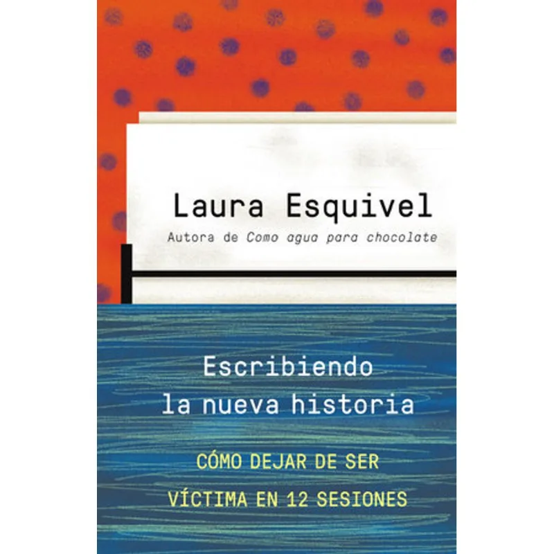 ESCRIBIENDO LA NUEVA HISTORIA COMO DEJAR DE SER VICTIMA EN 12 SESIONES ESCRIBIENDO LA NUEVA HISTORIA COMO DEJAR DE SER VICTIMA EN 12 SESIONES