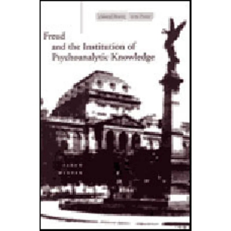 FREUD AND THE INSTITUTION PSYCHOANALYTIC KNOWLEDGE