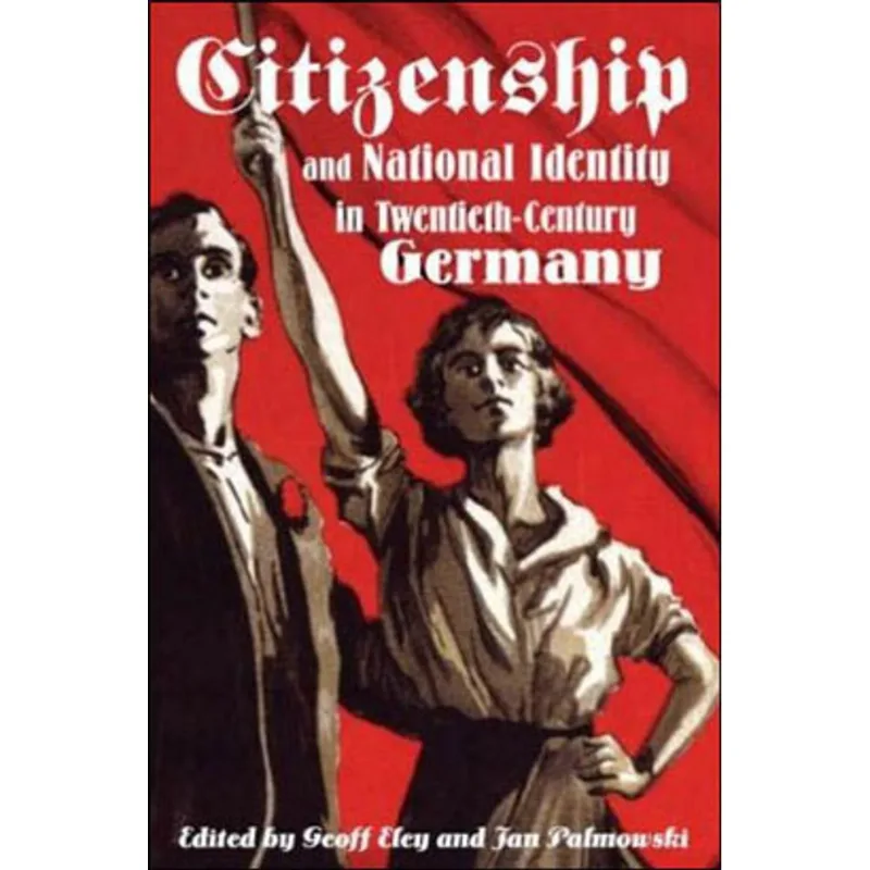 CITIZENSHIP AND NATIONAL IDENTITY IN TWENTIETH-CENTURY GERMANY