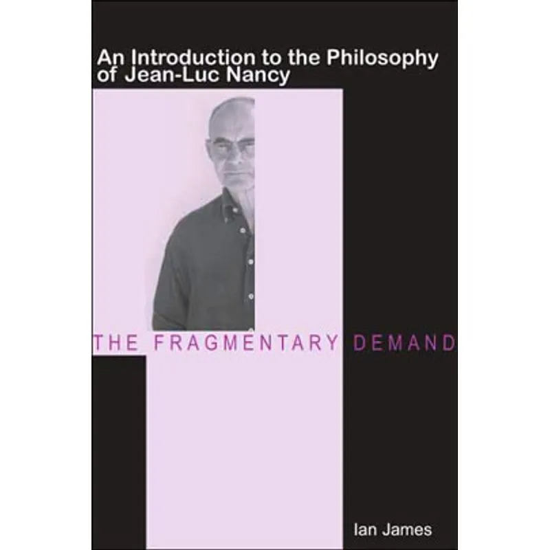 FRAGMENTARY DEMAND, THE - AN INTRODUCTION TO THE PHILOSOPHY OF JEAN-LUC NANCY