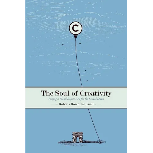 The Soul of Creativity: Forging a Moral Rights Law for the United States - Paperback