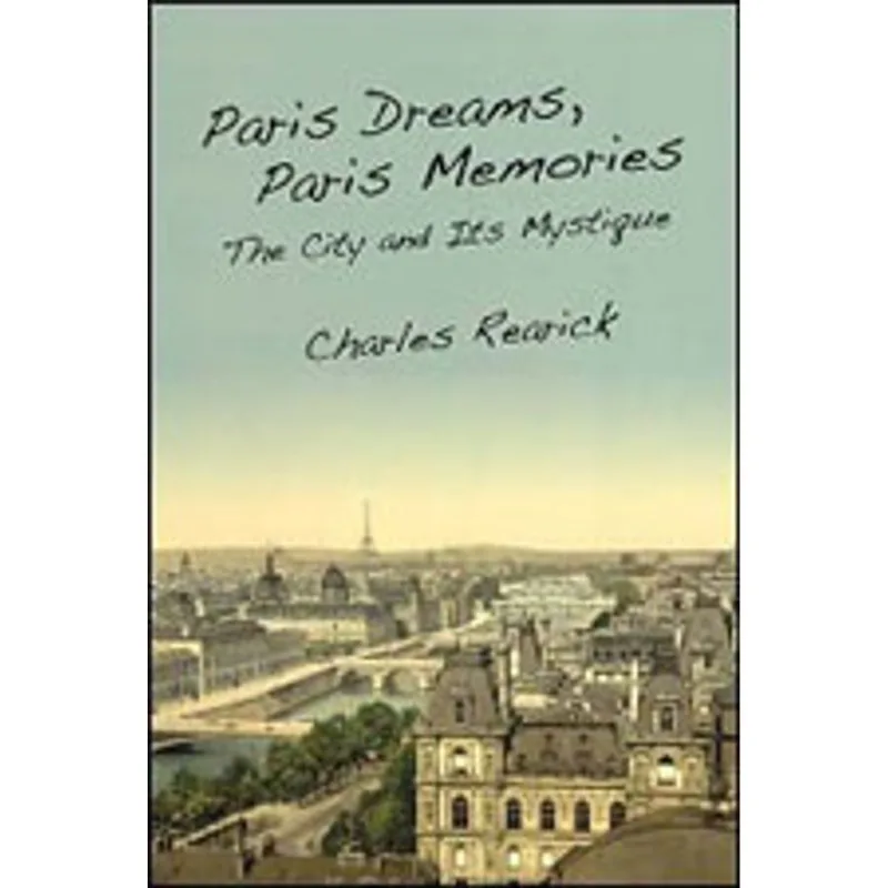 PARIS DREAMS, PARIS MEMORIES - THE CITY AND ITS MYSTIQUE