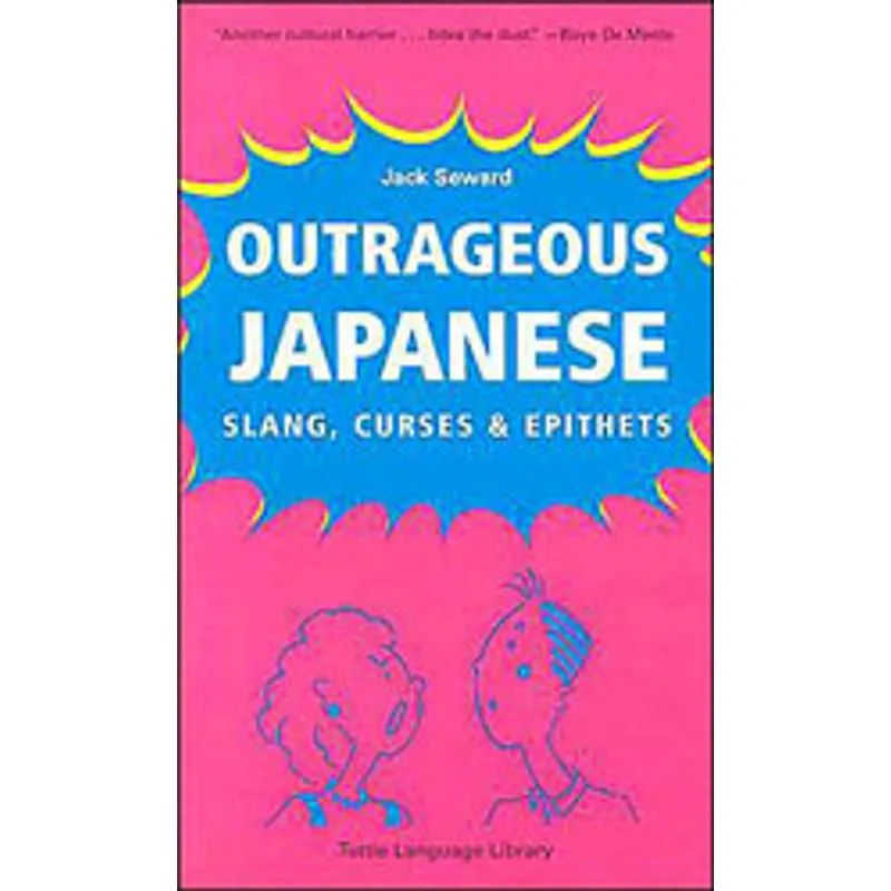 OUTRAGEOUS JAPANESE - SLANG, CURSES AND EPITHETS