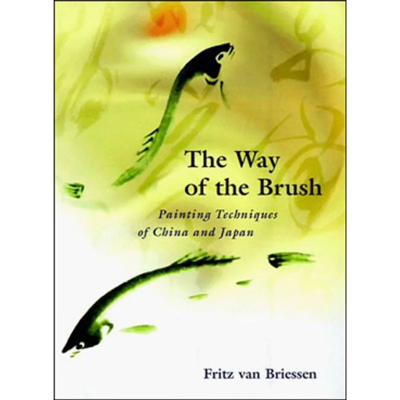 WAY OF THE BRUSH, THE: PAINTING TECHNIQUES OF CHINA AND JAPAN