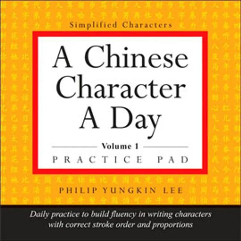 A CHINESE CHARACTER A DAY - PRACTICE PAD - VOL. 1
