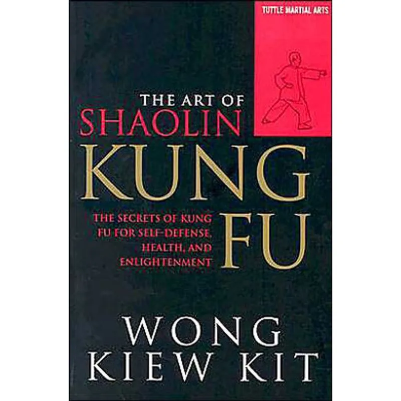 ART OF SHAOLIN KUNG FU, THE: THE SECRETS OF KUNG FU FOR SELF-DEFENSE, HEALTH, AND THE ENLIGHTENMENT