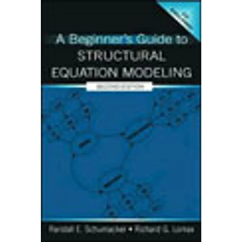 BEGINNER'S GUIDE TO STRUCTURAL EQUATION MODELING