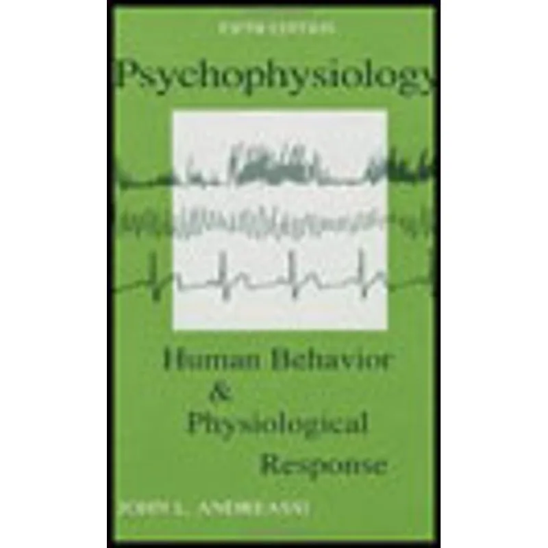 PSYCHOPHYSIOLOGY - HUMAN BEHAVIOR AND PHYSIOLOGICAL RESPONSE