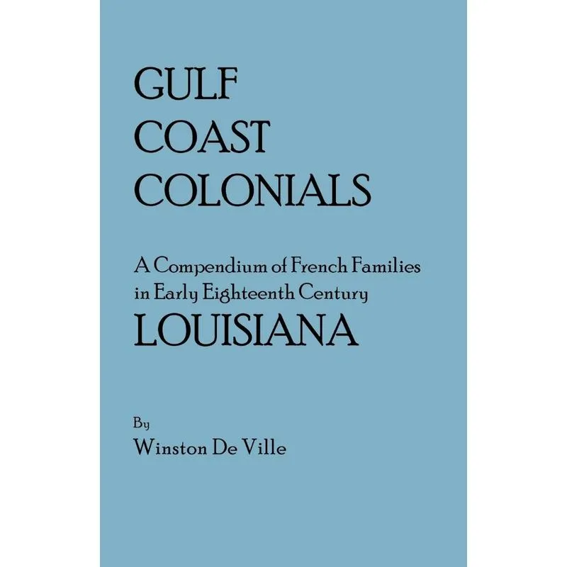 Gulf Coast Colonials. a Compendium of French Families in Ea