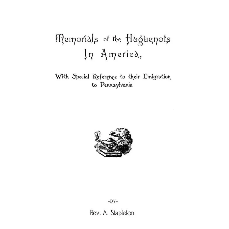 Memorials Of The Huguenots In America, With Special Referen