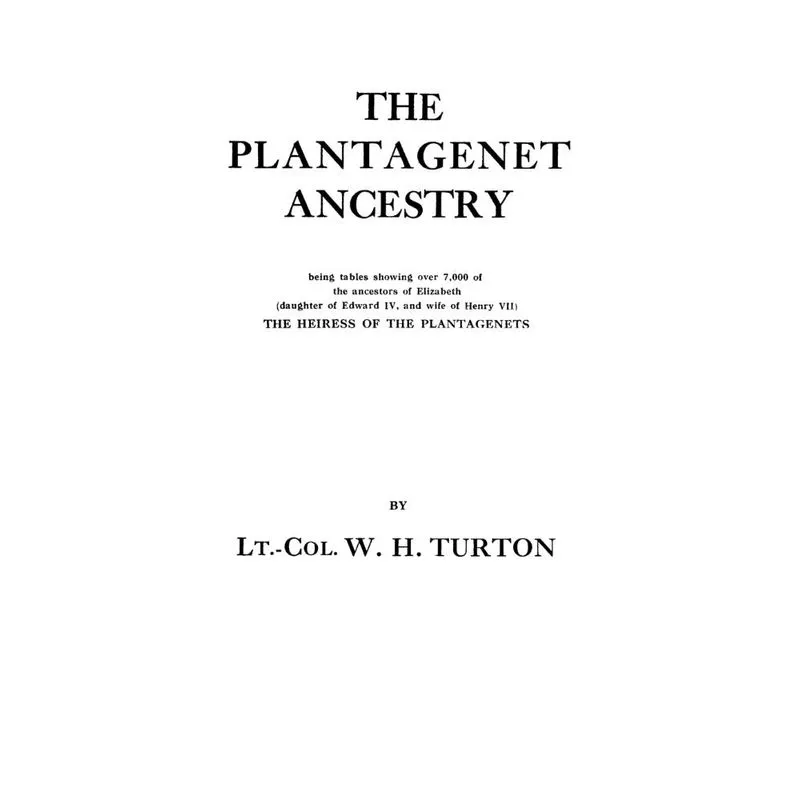 The Plantagenet Ancestry, Being Tables Showing Over 7,000 o