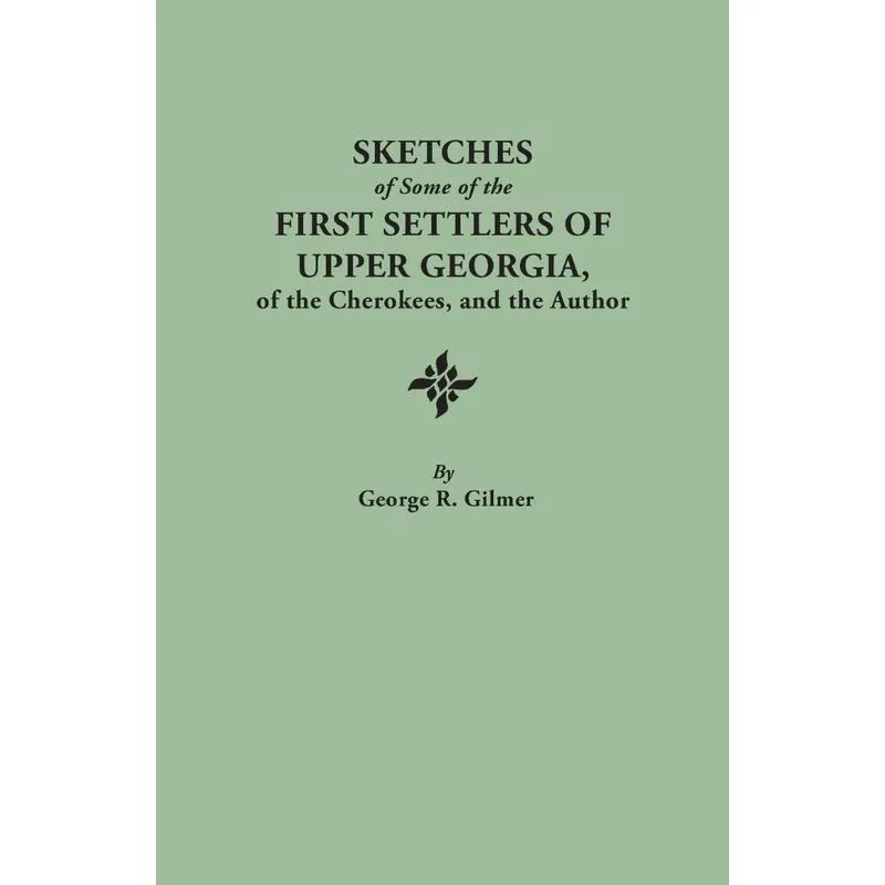 Sketches of Some of the First Settlers of Upper Georgia, of