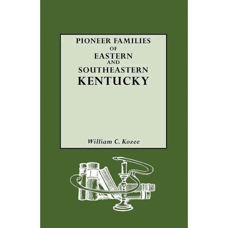Pioneer Families Of Eastern And Southeastern Kentucky