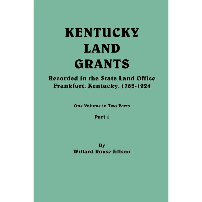 Kentucky Land Grants. One Volune in Two Parts. Part 1