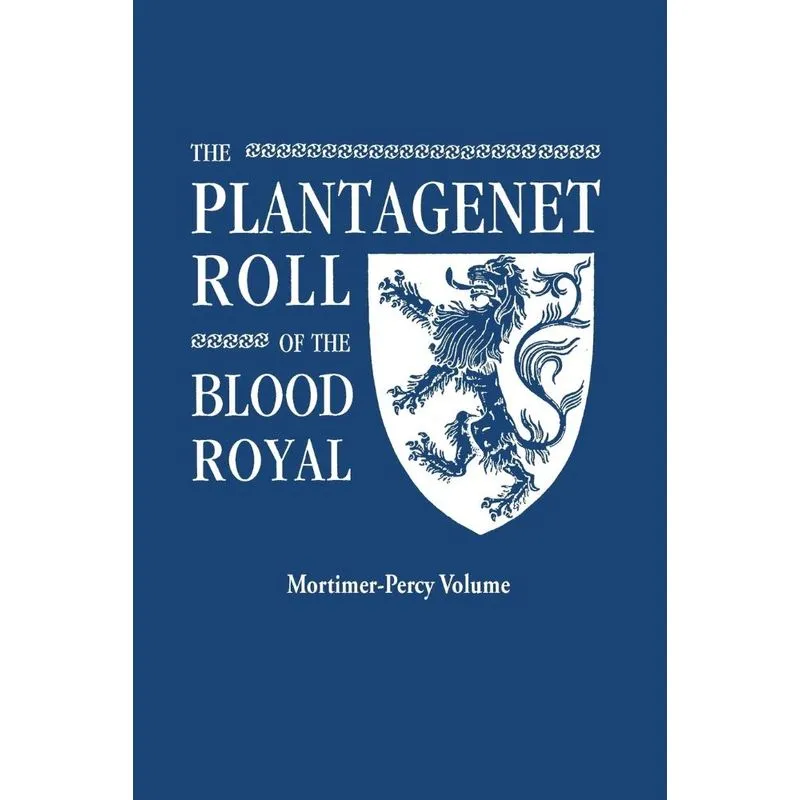 The Plantagenet Roll of the Blood Royal. Being a Complete T