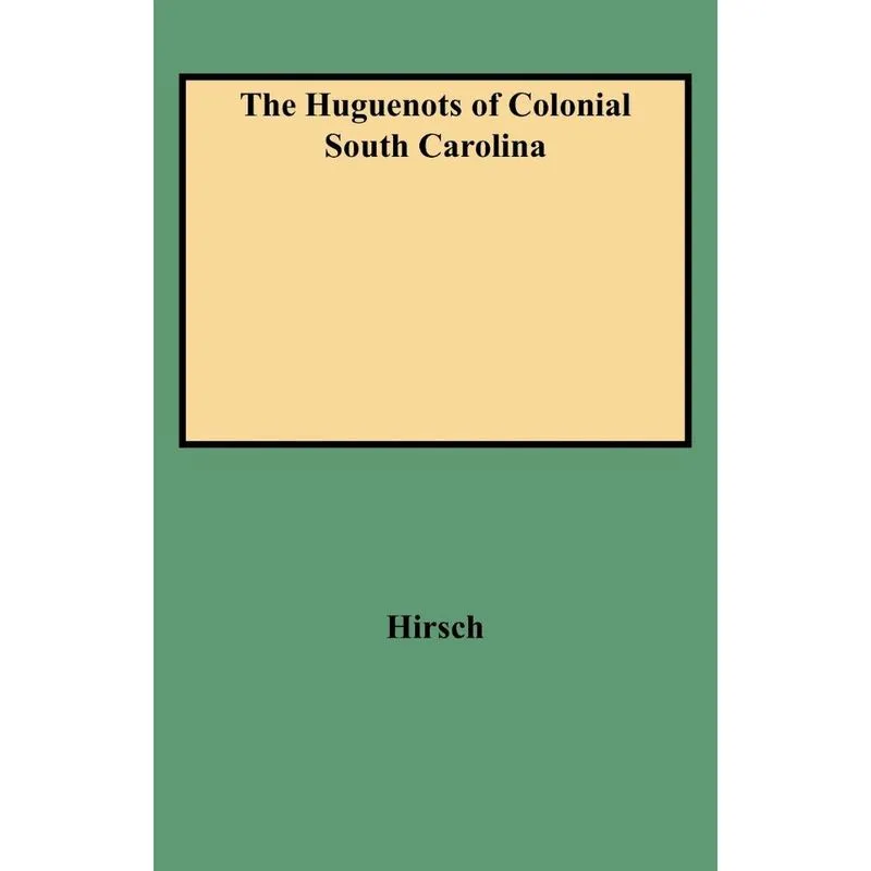 The Huguenots of Colonial South Carolina