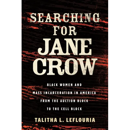 Searching for Jane Crow: Black Women and Mass Incarceration in America from the Auction Block to the Cell Block - Hardcover