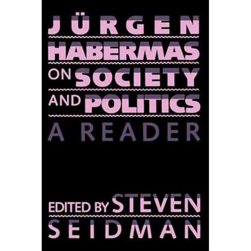 JURGEN HABERMAS ON SOCIETY AND POLITICS -A READER