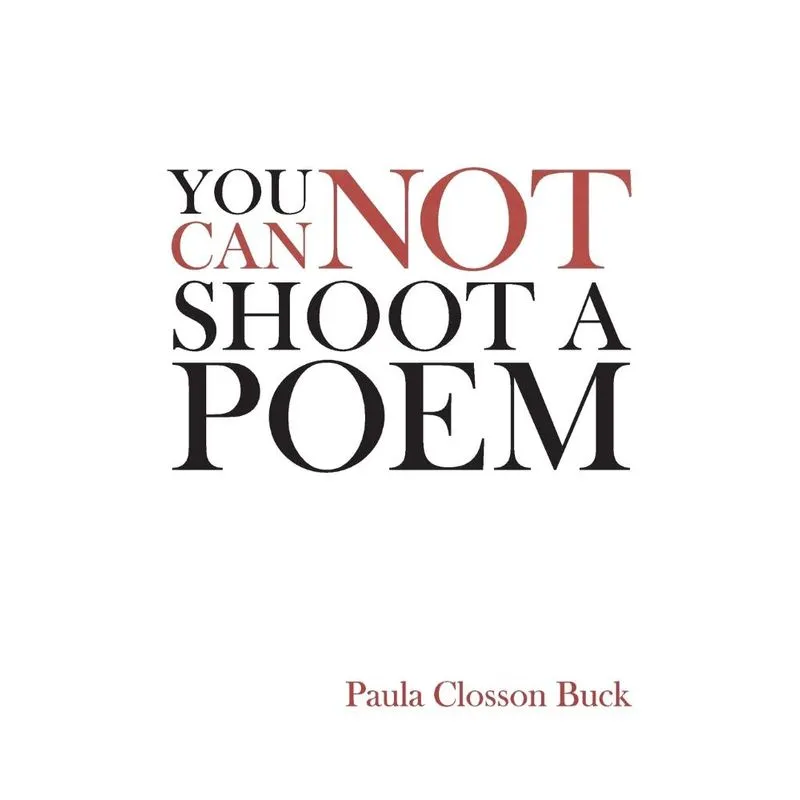 You Cannot Shoot a Poem