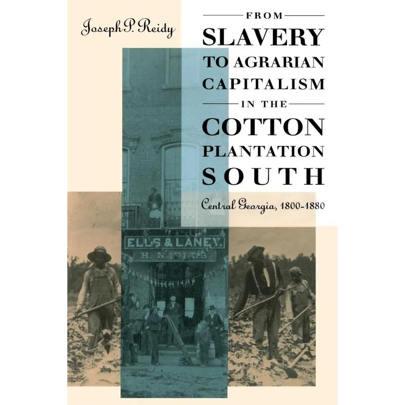 From Slavery to Agrarian Capitalism in the Cotton Plantatio