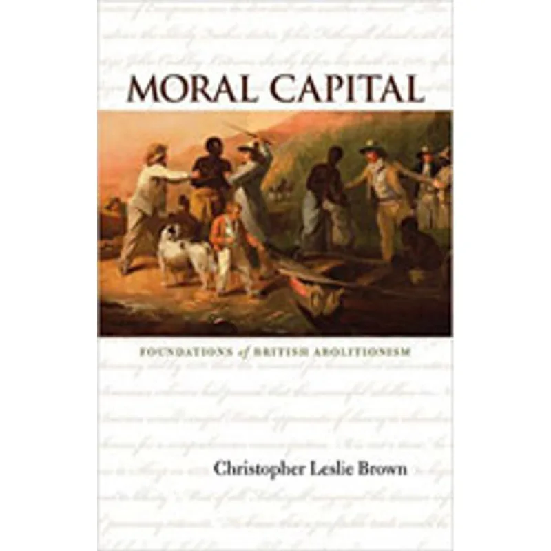 MORAL CAPITAL - FOUNDATIONS OF BRITISH ABOLITIONISM
