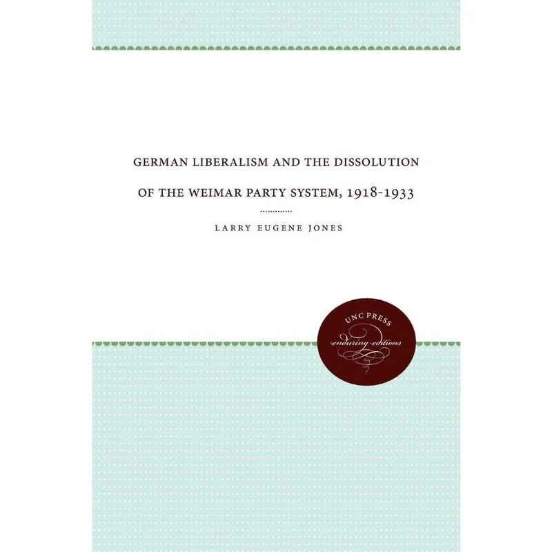 German Liberalism and the Dissolution of the Weimar Party System, 1918-1933