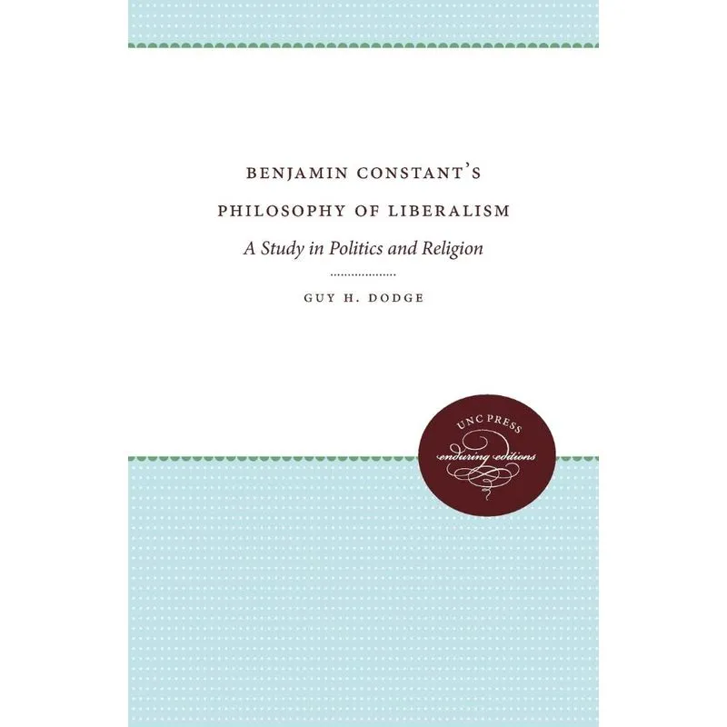 Benjamin Constants Philosophy of Liberalism