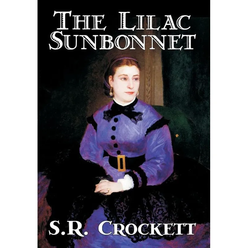 The Lilac Sunbonnet by S. R. Crockett, Fiction, Literary, Action & Adventure