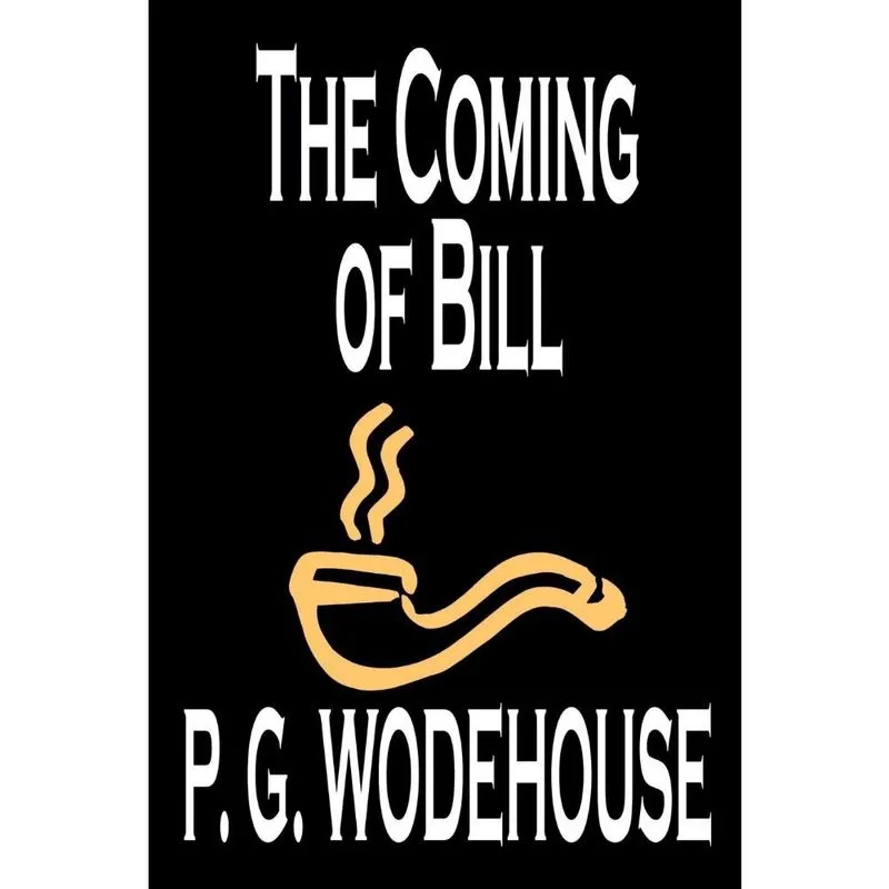 The Coming of Bill by p. g. Wodehouse, Fiction, Literary