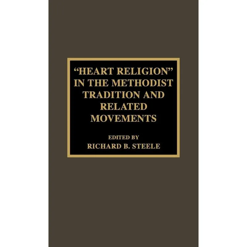 Heart Religion in the Methodist Tradition and Related Mov
