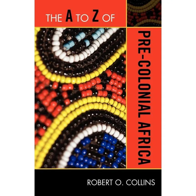 The A to Z of Pre-Colonial Africa