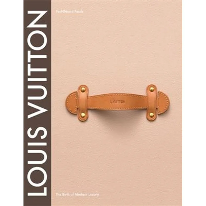 Louis Vuitton - The Birth of Modern Luxury