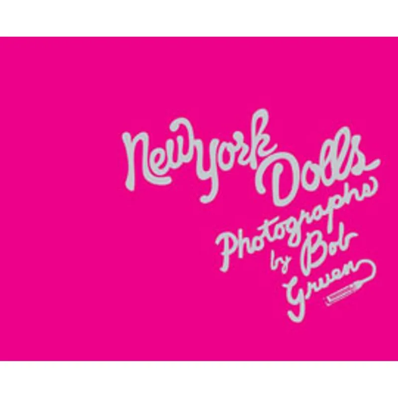 NEW YORK DOLLS - THE PHOTOGRAPHS OF BOB GRUEN