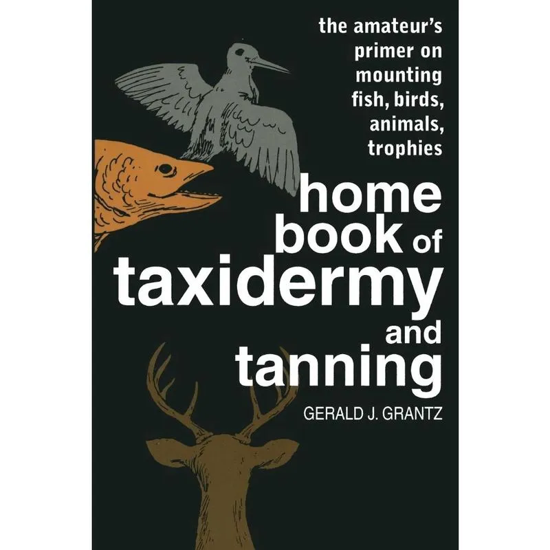 Home Book of Taxidermy and Tanning