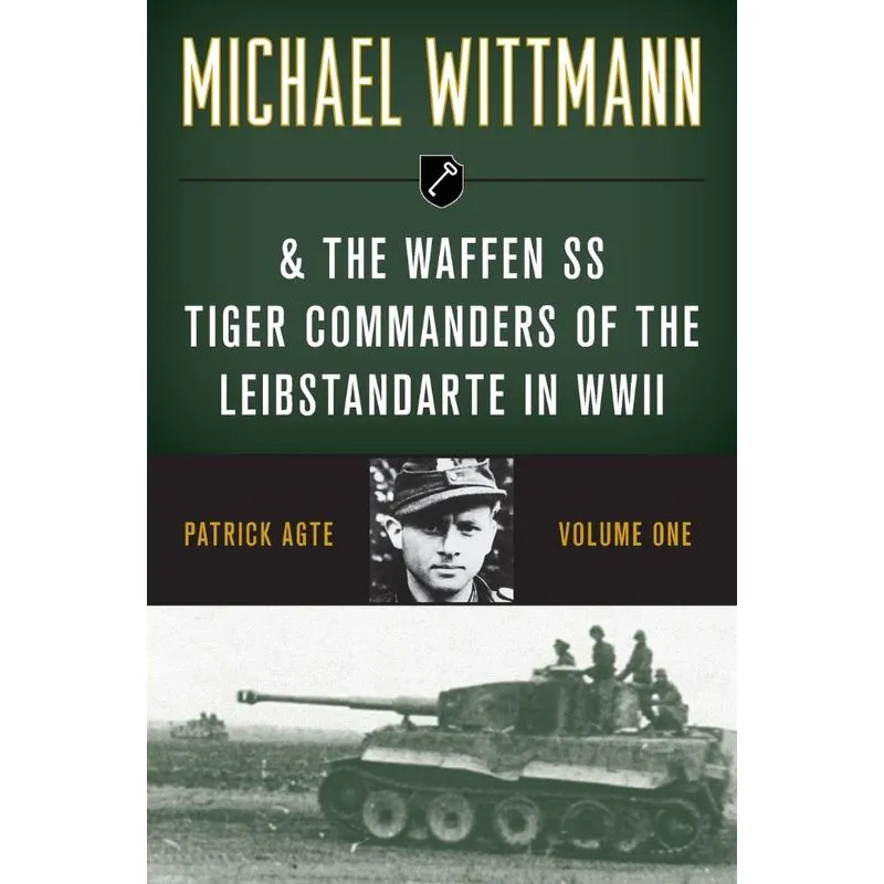 Michael Wittmann & the Waffen SS Tiger Commanders of the Le