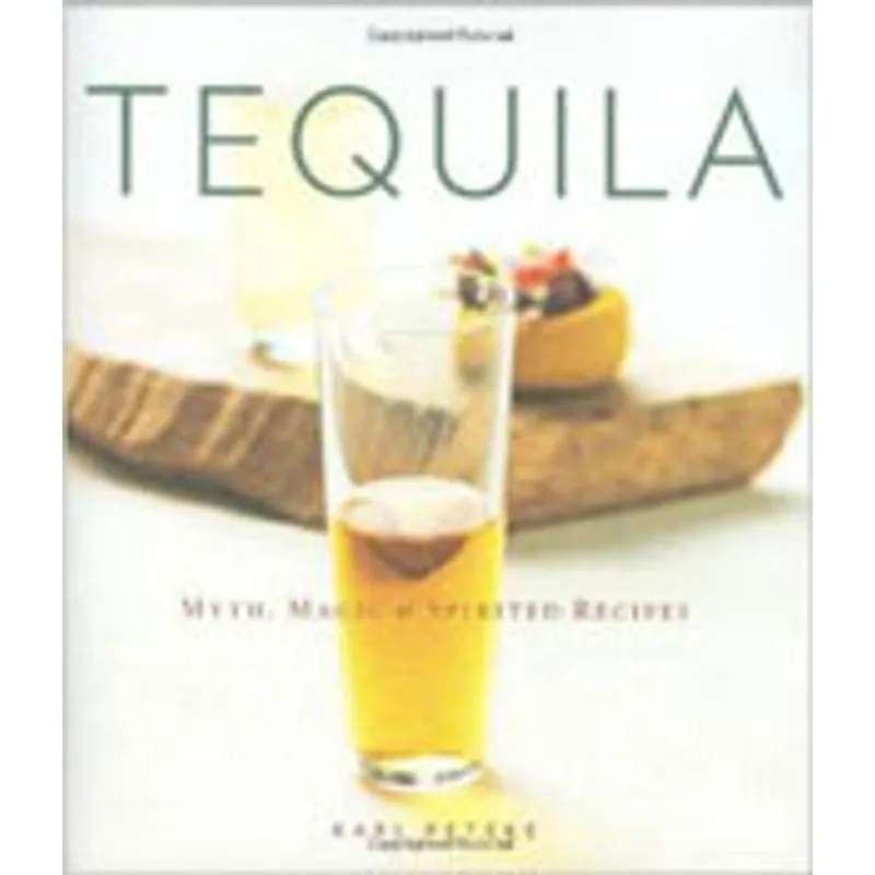 TEQUILA - MYTH, MAGIC & SPIRITED RECIPES