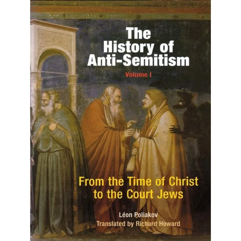 THE HISTORY OF ANTI-SEMITISM - VOL. 1