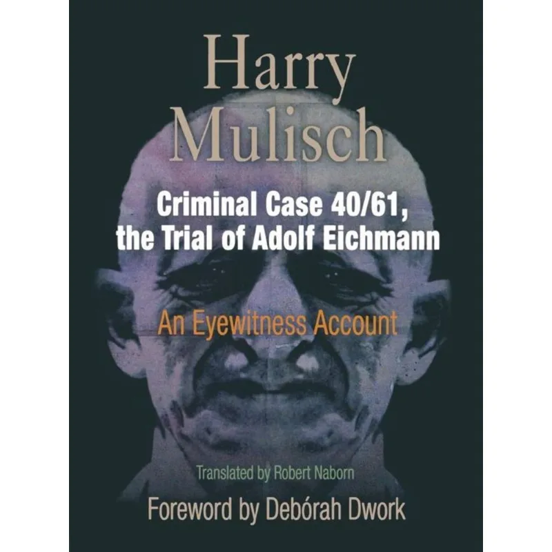 CRIMINAL CASE 40/61, THE TRIAL OF ADOLF EICHMANN