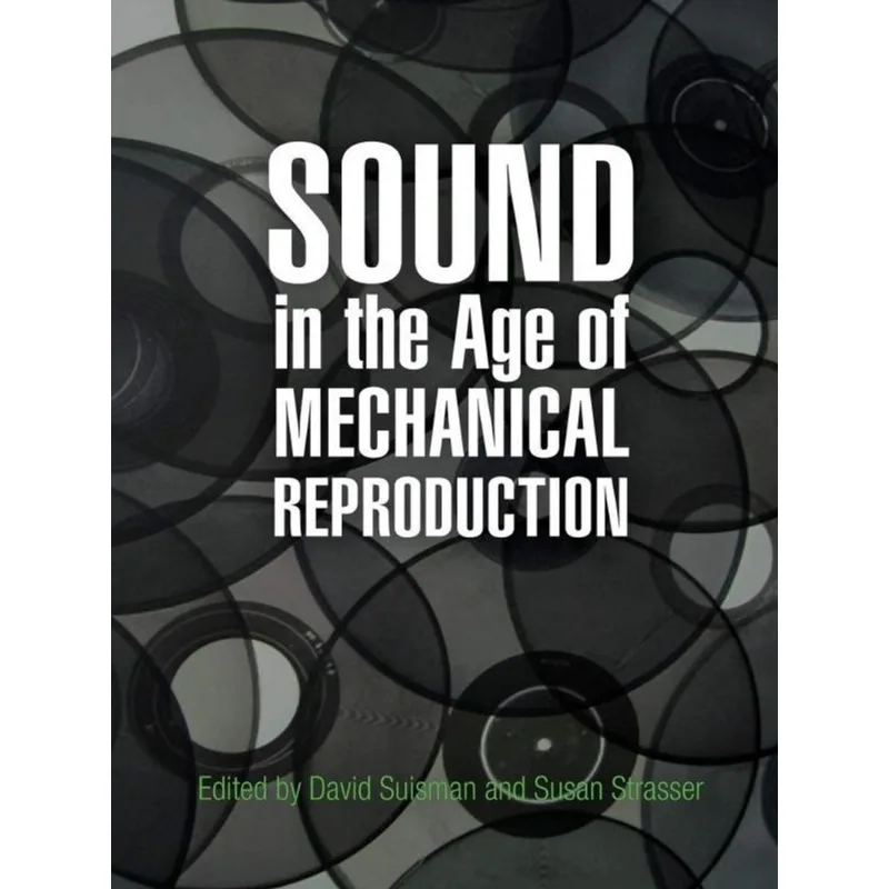 SOUND IN THE AGE OF MECHANICAL REPRODUCTION