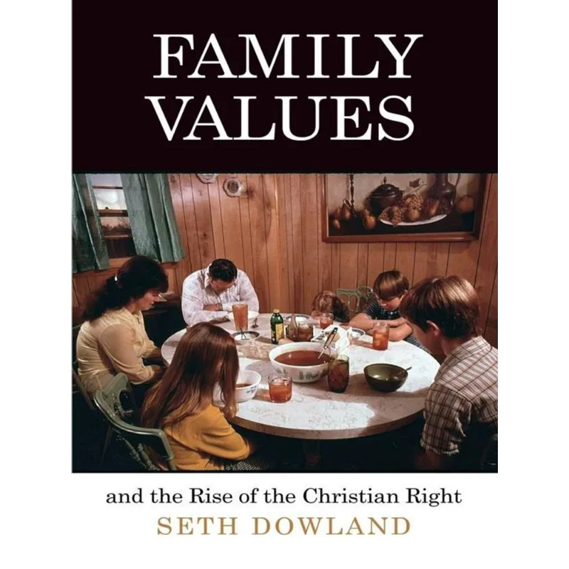 FAMILY VALUES AND THE RISE OF THE CHRISTIAN RIGHT
