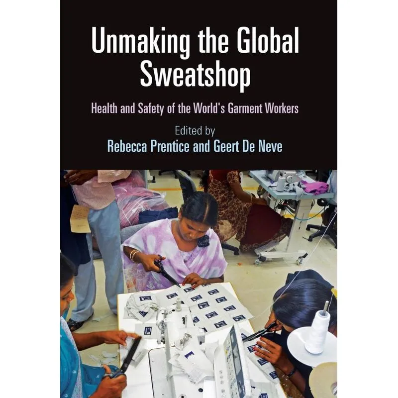 Unmaking the Global Sweatshop. Unmaking the Global Sweatshop