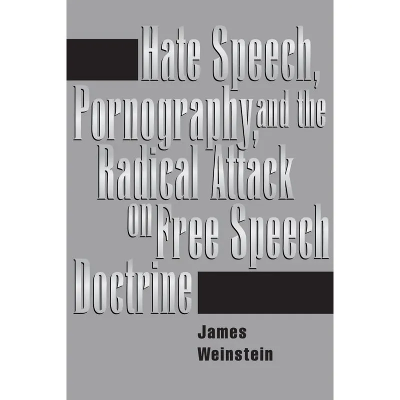 Hate Speech, Pornography, And Radical Attacks On Free Speec