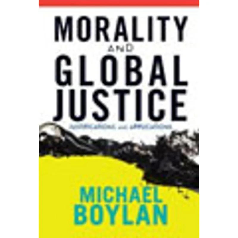 MORALITY AND GLOBAL JUSTICE - JUSTIFICATIONS AND APPLICATIONS