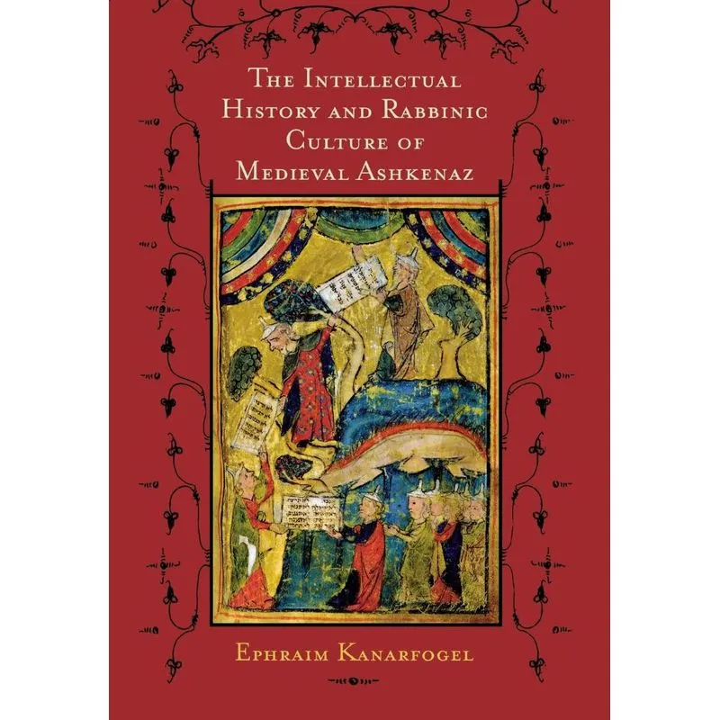Livro Intellectual History and Rabbinic Culture of Medieval Ashkenaz, The