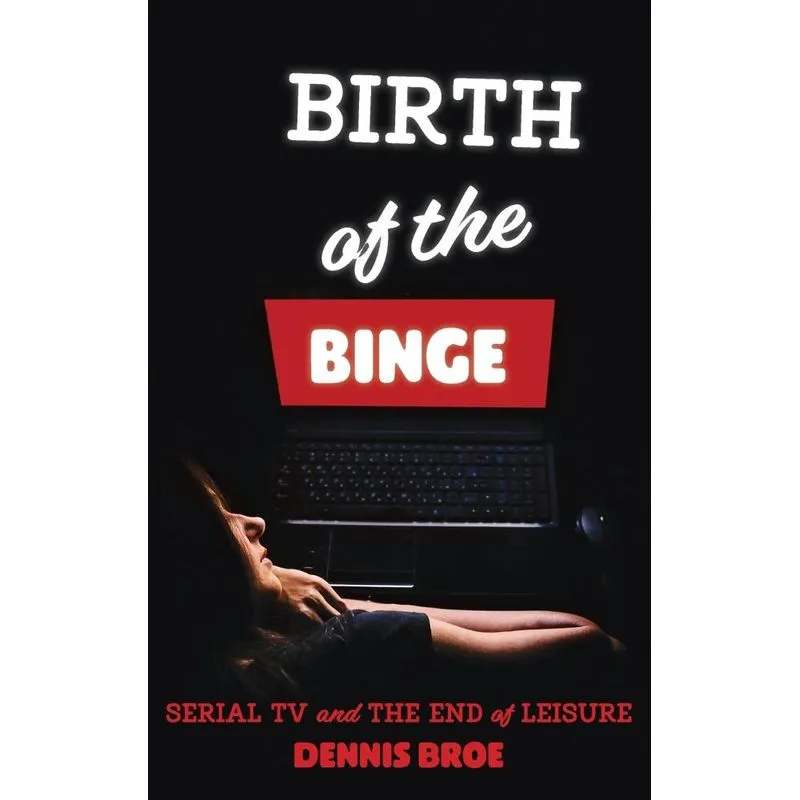 Birth of the Binge