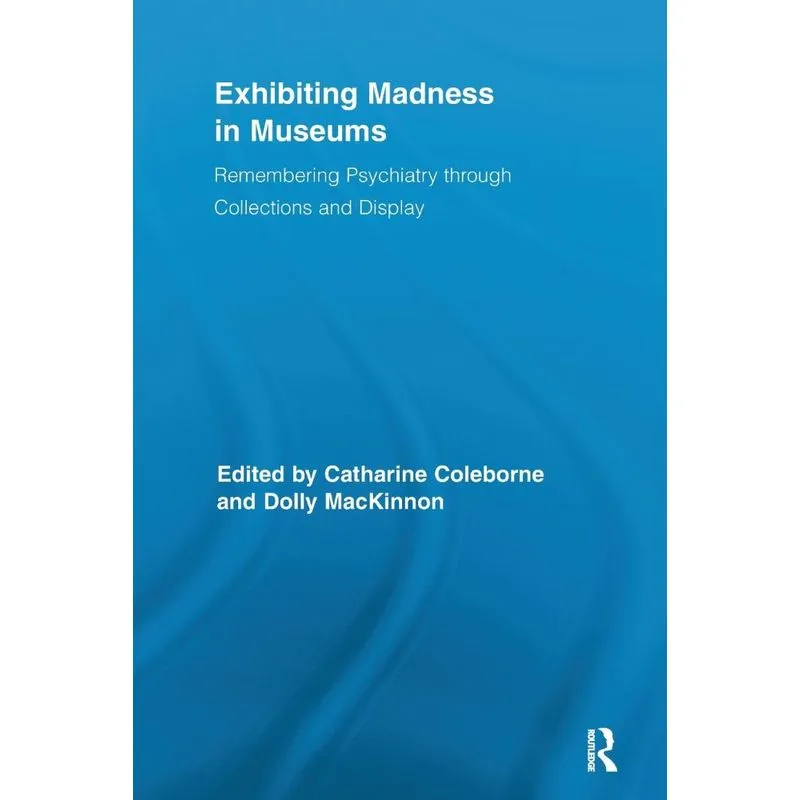 Exhibiting Madness in Museums
