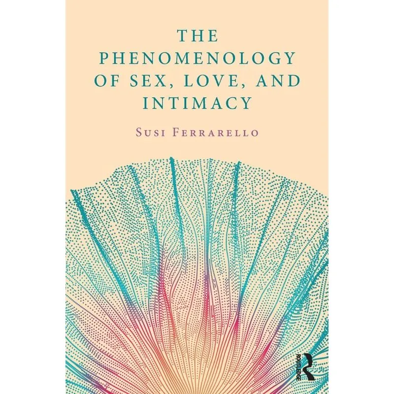 The Phenomenology of Sex, Love, and Intimacy