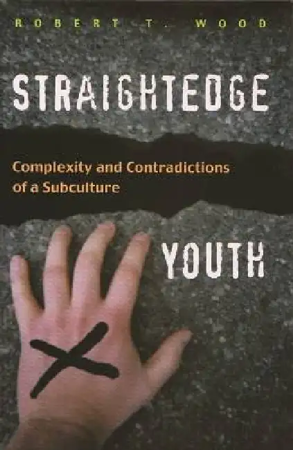 Straightedge Youth: Complexity and Contradictions of a Subculture Hardcover